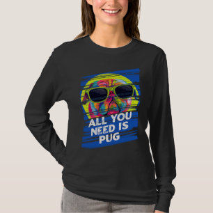 All You Need Is Pug Dog Breed Animal Pun Puppy Ani T-Shirt