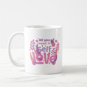 all you need is self love coffee mug