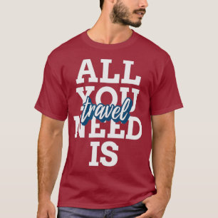 ALL YOU NEED IS TRAVEL Love to Travel T-Shirt