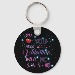 All You Need Is Valentine With Me Key Ring