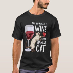 All You Need Is Wine And A Siamese Cat Pet and Dri T-Shirt