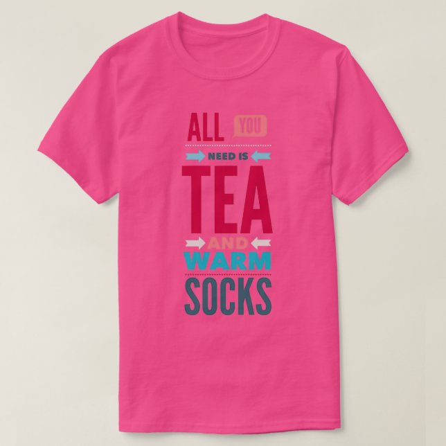 All You Need Tea and Warm Socks T-Shirt (Design Front)