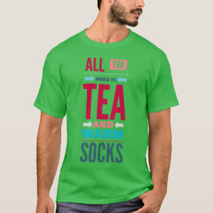 All You Need Tea and Warm Socks T-Shirt