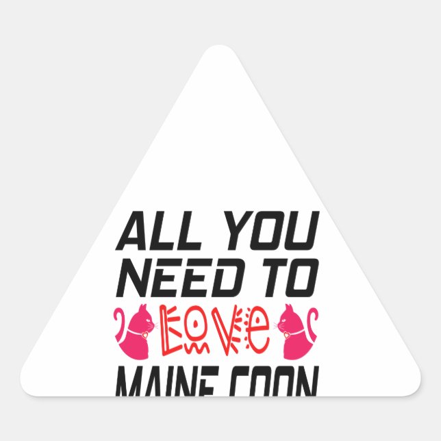All You Need To Love Maine coon Cat Triangle Sticker (Front)