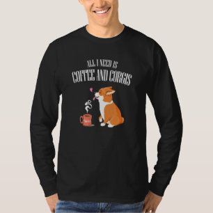 All You Needs Is Corgis And Coffee Funny Dog Drink T-Shirt