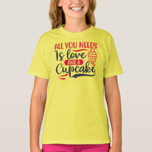 All You Needs is Love and Cupcake T-Shirt