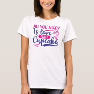 All You Needs is Love and Cupcake T-Shirt