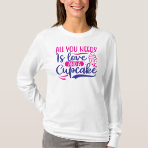 All You Needs is Love and Cupcake T-Shirt
