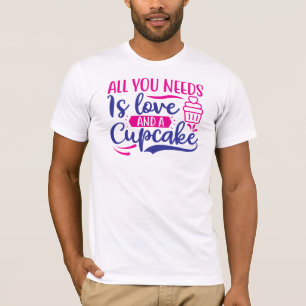All You Needs is Love and Cupcake T-Shirt