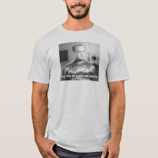 All You Of Earth Are Idiots T-Shirt