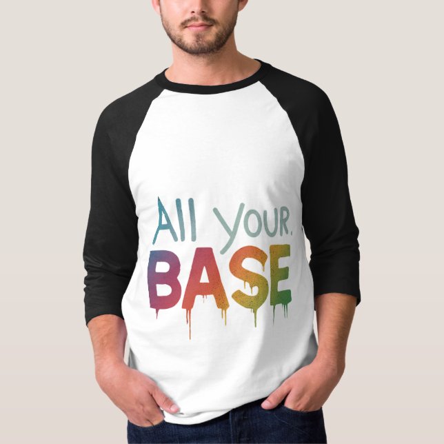 All Your Base T-Shirt (Front)