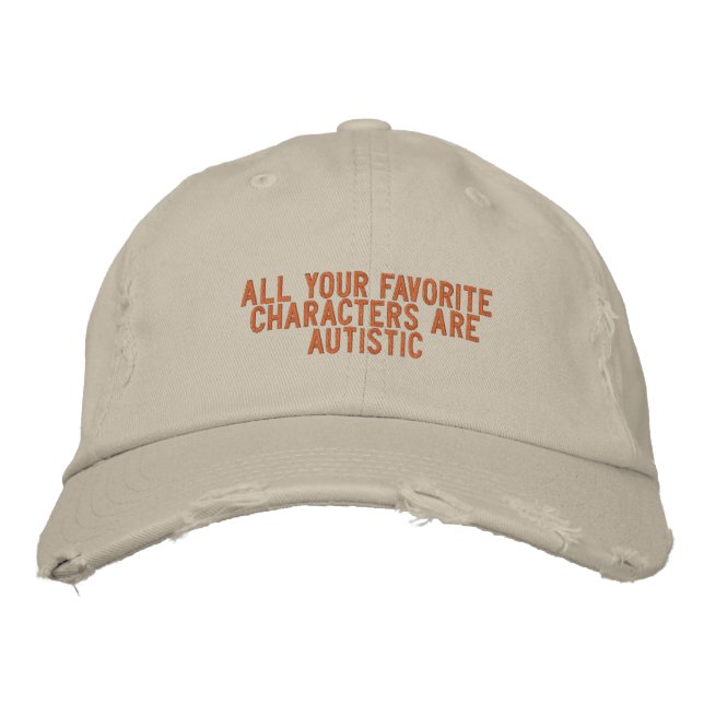 all your favourite characters are autistic embroidered hat (Front)