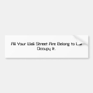 All your Wall Street are belong to us Bumper Sticker