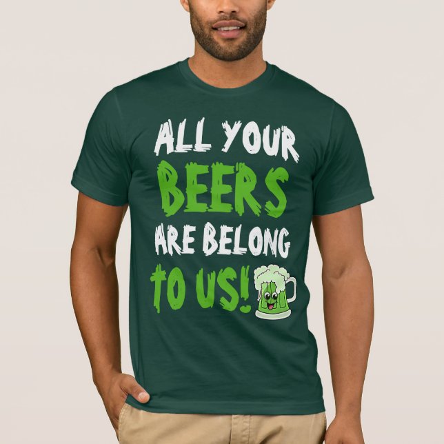 All Yours Beers Are Belong To Us T-Shirt (Front)