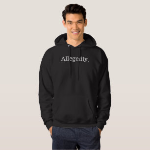 Allegedly. CUSTOMIZABLE Hoodie