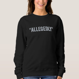 Allegedly  Funny Lawyer  Funny Attorney  Lawyer Qu Sweatshirt