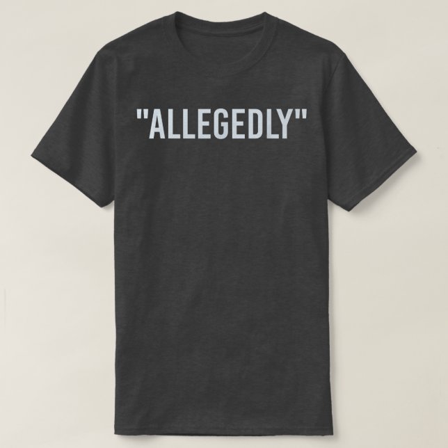 Allegedly, Funny Lawyer, Funny Attorney, Lawyer Qu T-Shirt (Design Front)