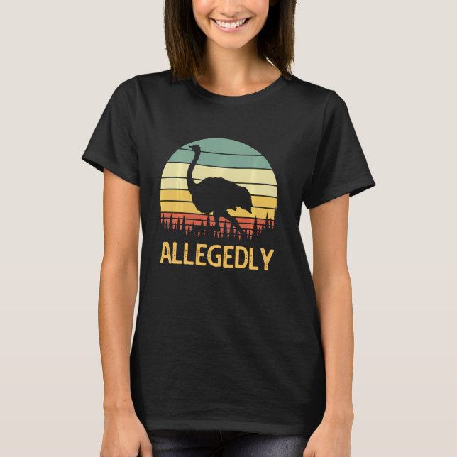 Allegedly Ostrich Funny Retro Funny Flightless Bir T-Shirt (Front)