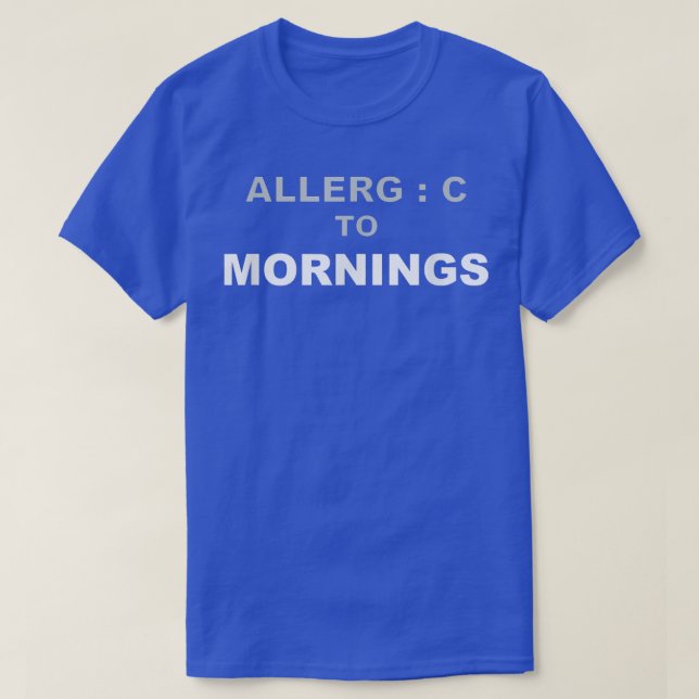 Allergic Mornings Hate Nightowl Night Working Lazy T-Shirt (Design Front)