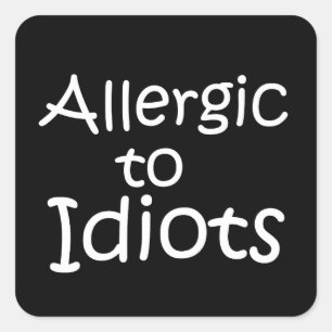 Allergic to idiots square sticker