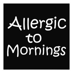 Allergic to mornings photo print