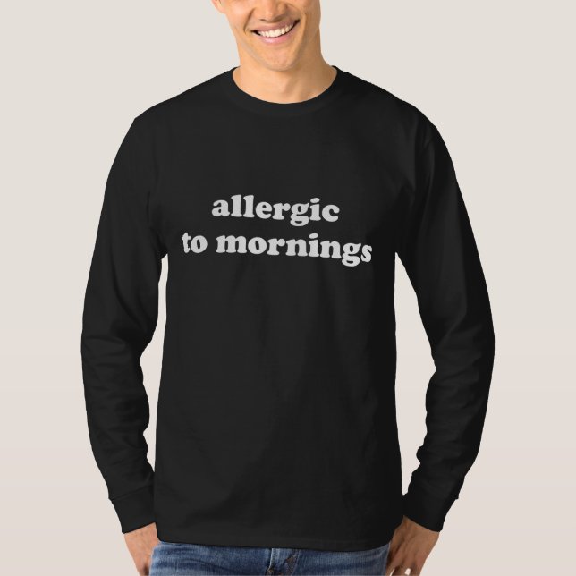 Allergic to Mornings T-Shirt (Front)
