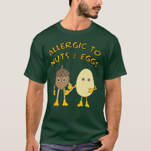 Allergic to Nuts and Eggs T-Shirt