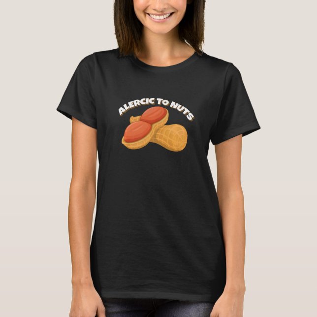 Allergic to Nuts Healthy Delicious Peanuts   T-Shirt (Front)