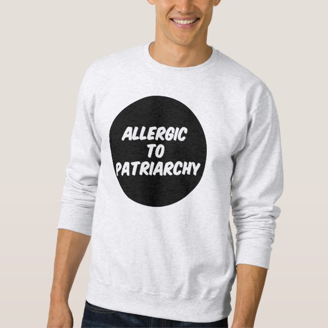 Allergic to Patriarchy Sweatshirt (Front)