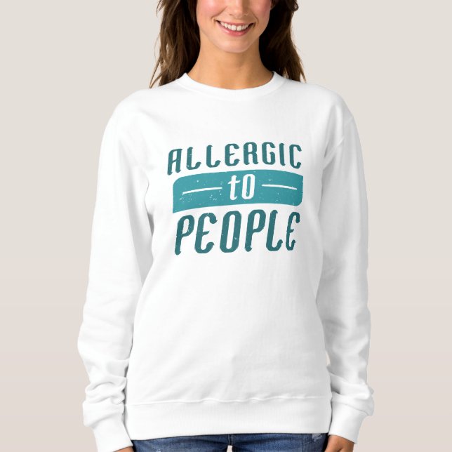 Allergic To People Sweatshirt (Front)
