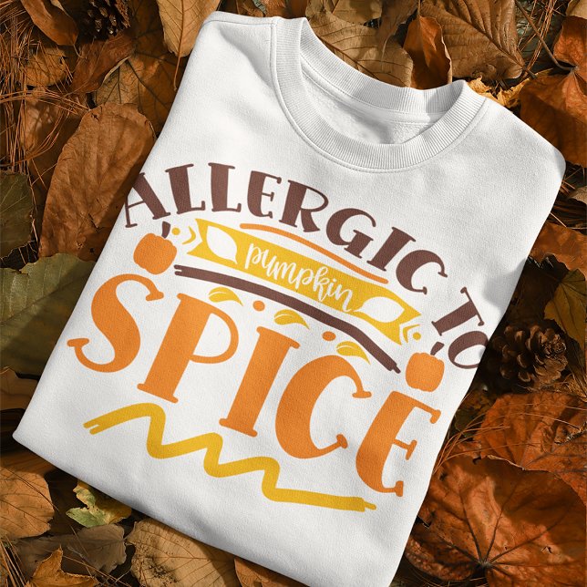 Allergic To Pumpkin Spice Anti Fall Quote Sweatshirt (Creator Uploaded)