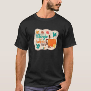 Allergic to Pumpkin Spice  Pumpkin Spice Latte T-Shirt