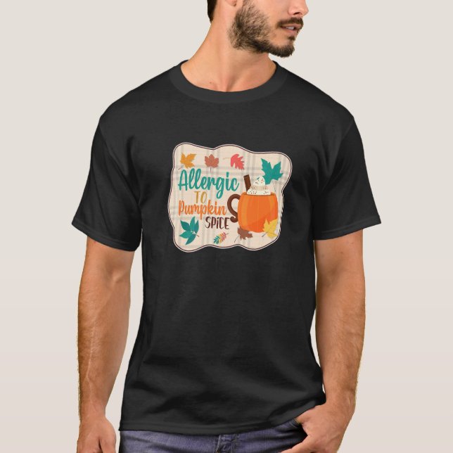 Allergic to Pumpkin Spice  Pumpkin Spice Latte T-Shirt (Front)