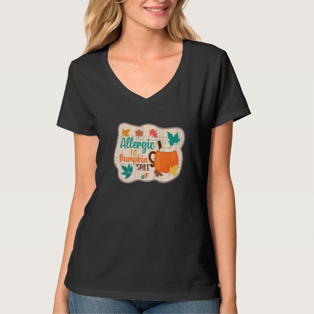 Allergic to Pumpkin Spice  Pumpkin Spice Latte T-Shirt (Front)