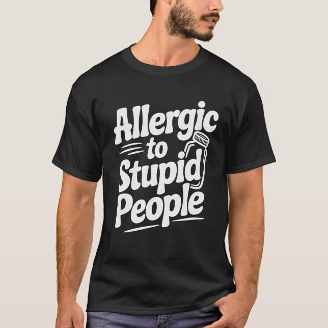 Allergic To Stupid People Funny Sarcastic Humor, T-Shirt (Front)