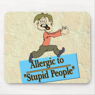 ALLERGIC TO STUPID PEOPLE MOUSE PAD