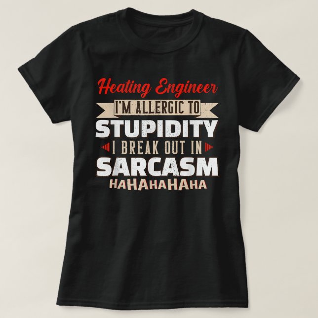 Allergic To Stupidity Sarcasm Heating Engineer T-Shirt (Design Front)