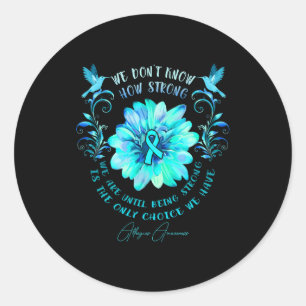 Allergies Awareness Flower We Dont Know How Stron  Classic Round Sticker