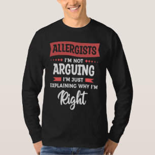 Allergists I'm Not Arguing I'm Just Explaining Why T-Shirt