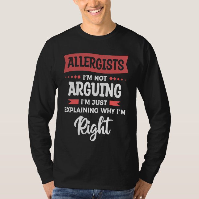 Allergists I'm Not Arguing I'm Just Explaining Why T-Shirt (Front)