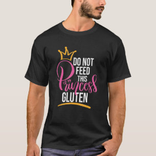 Allergy Celiac Disease Do Not Feed This Princess G T-Shirt