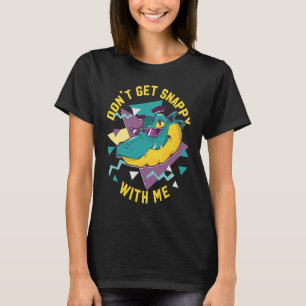 Alligator Don't Get Snappy With Me T-Shirt