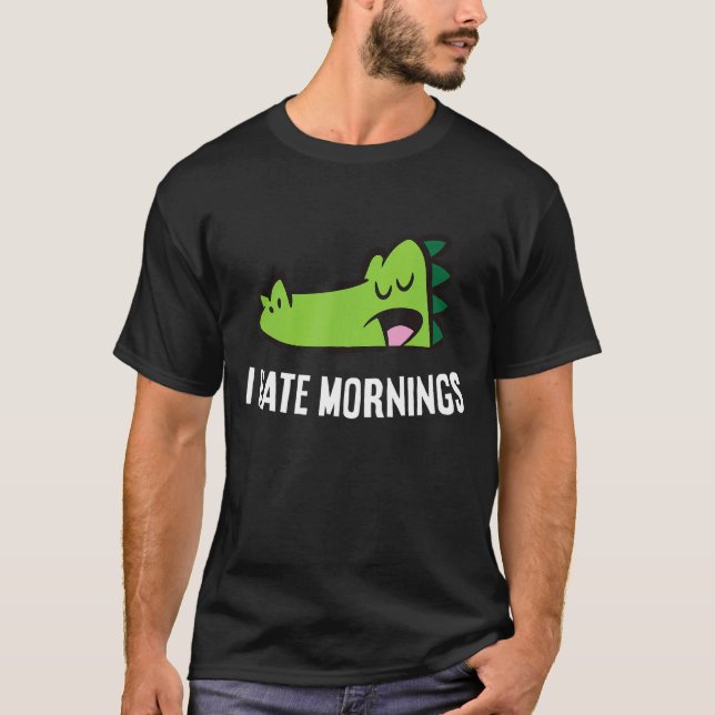 Alligator Tired  Alligator I Hate Mornings T-Shirt (Front)