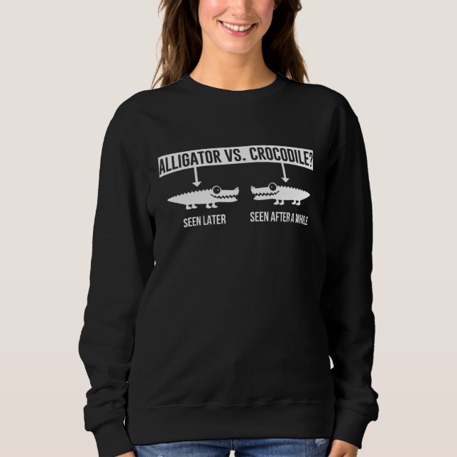 Alligator Vs Crocodile  How To Tell Sweatshirt (Front)
