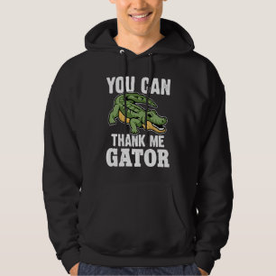 Alligator You Can Thank Me Gator Hoodie