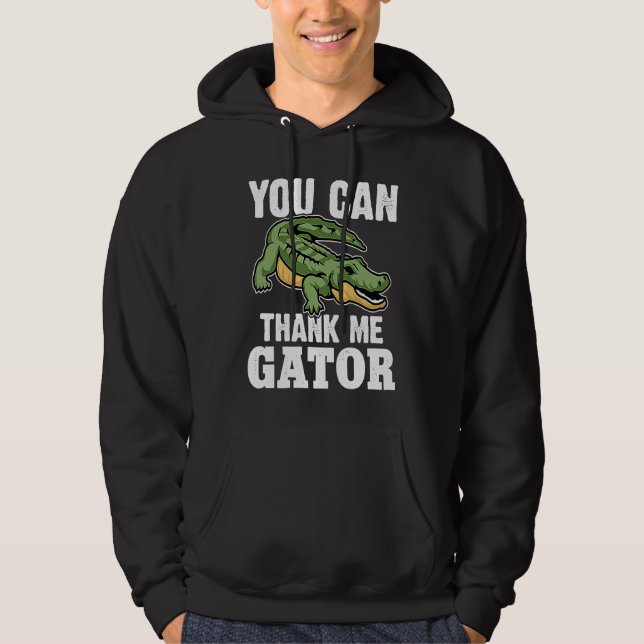 Alligator You Can Thank Me Gator Hoodie (Front)
