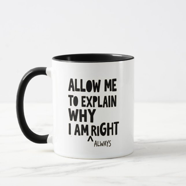 Allow Me Explain Why Im Right - Always Right Mug (Left)