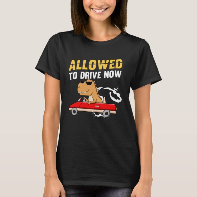 Allowed To Drive Now Driver s License Dinosaur Tee (Front)