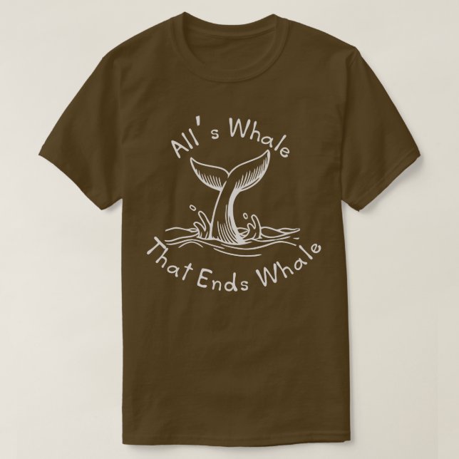 Alls Whale That Ends Whale white T-Shirt (Design Front)
