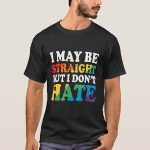 Ally - I May Be Straight But I Don't Hate T-Shirt